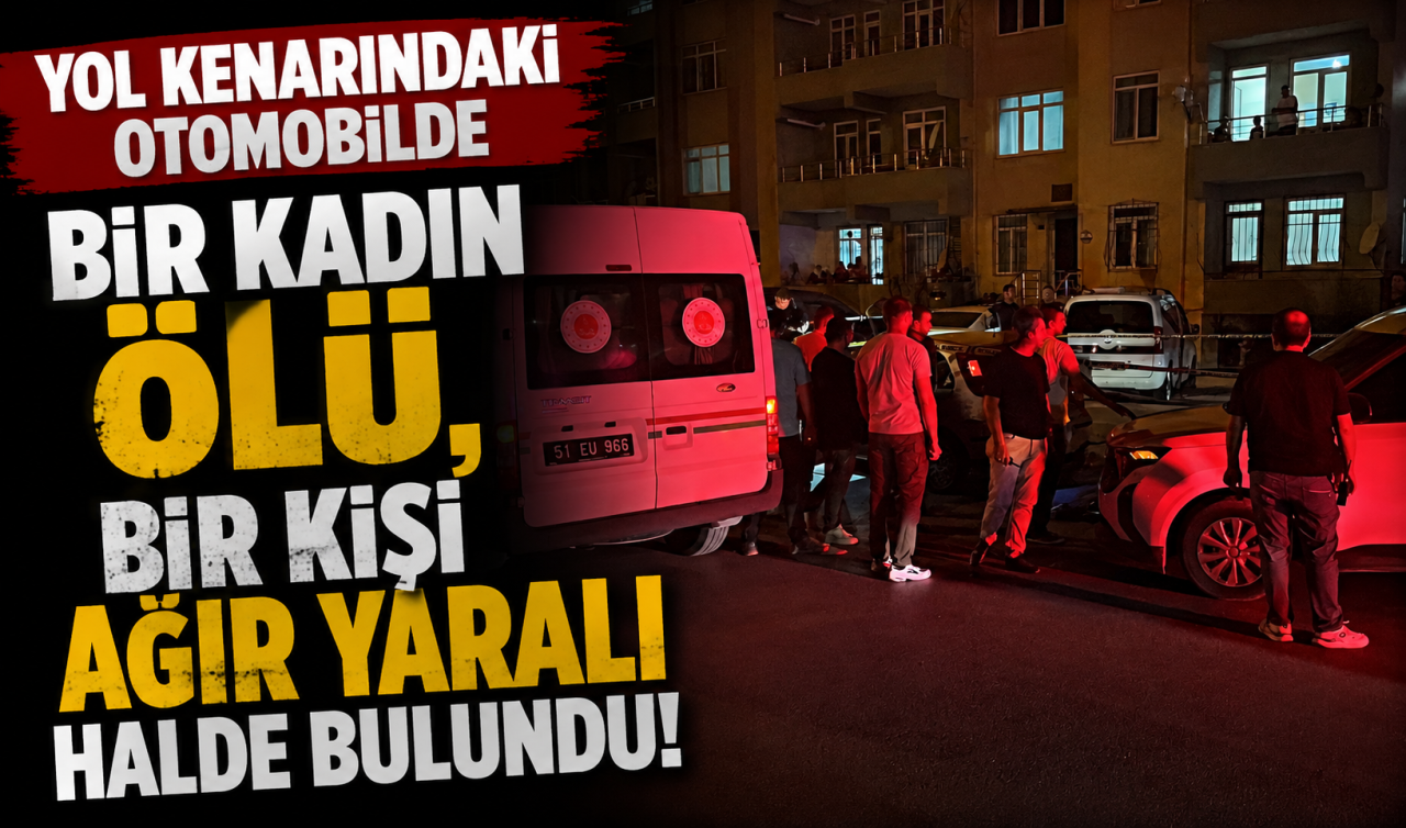 Yol kenarındaki otomobilde bir kadın ölü bir kişi ağır yaralı halde bulundu