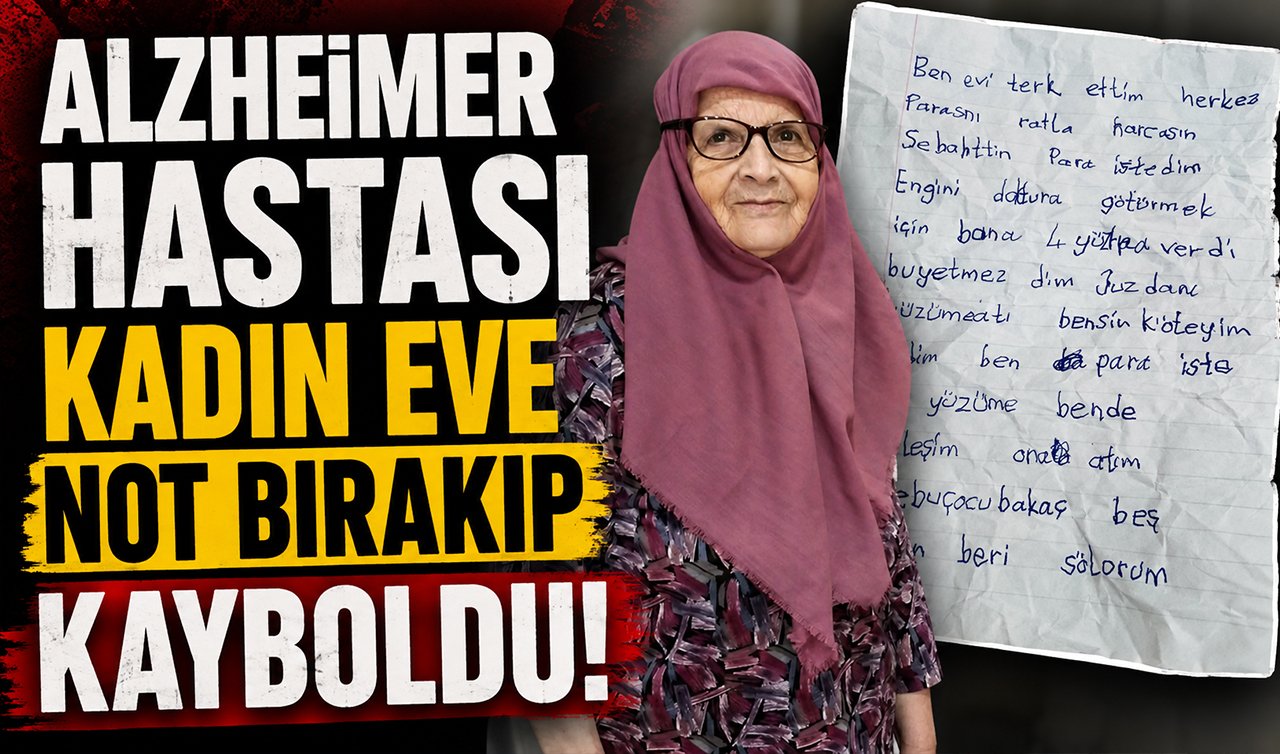 Yaşlı alzheimer hastası kadın eve not bırakıp kayboldu