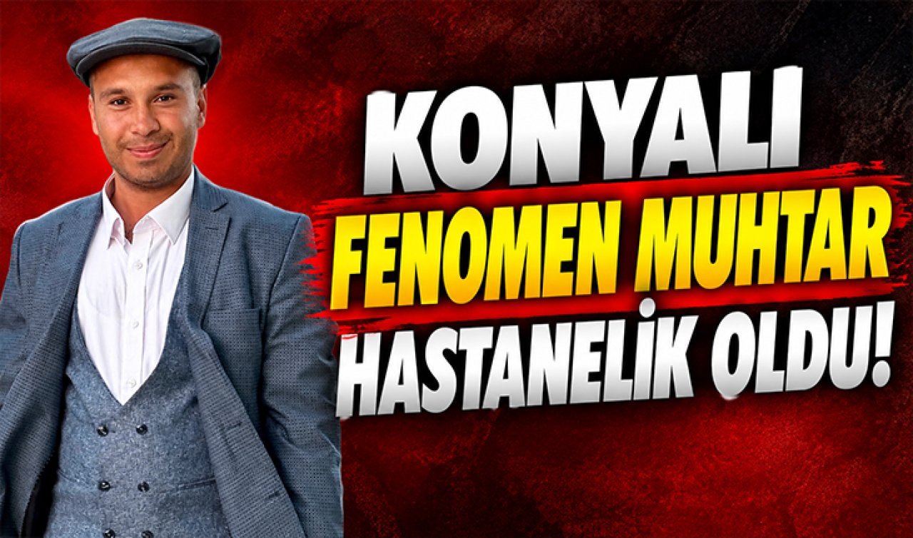 Konyalı Fenomen Muhtar Hastanelik Oldu!