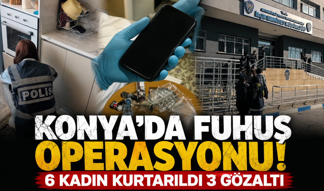 Konya’da fuhuş operasyonu! 6 kadın kurtarıldı 3 gözaltı 