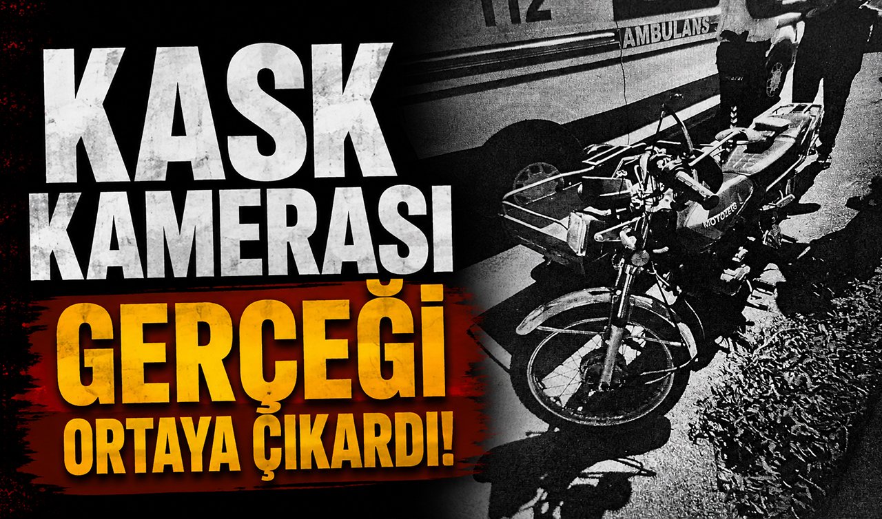Kask kamerası gerçeği ortaya çıkardı