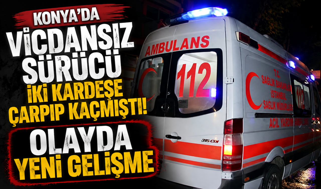 Konya’da vicdansız sürücü iki kardeşe çarpıp kaçmıştı! OLAYDA YENİ GELİŞME
