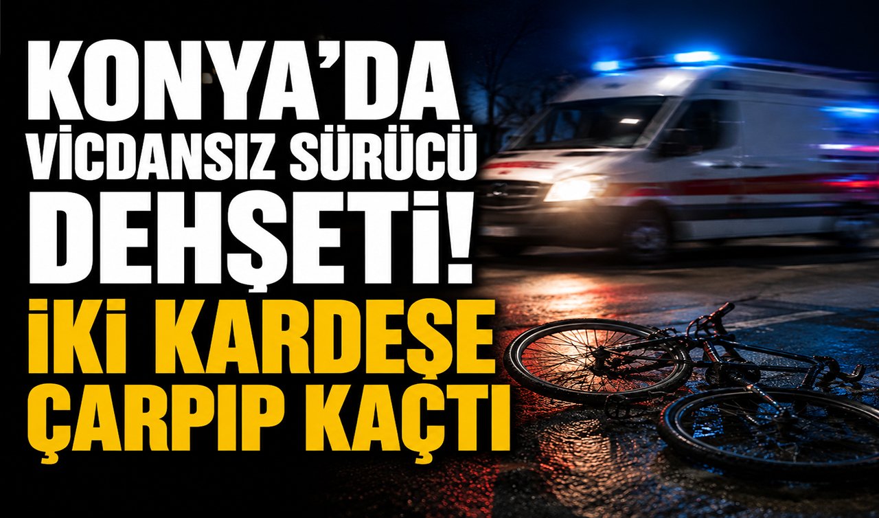 Konya’da vicdansız sürücü dehşeti! İki kardeşe çarpıp kaçtı biri yoğun bakımda 