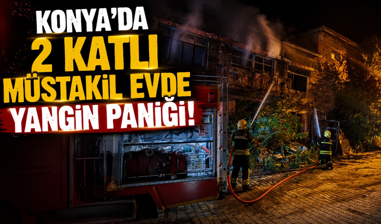 Konya’da 2 katlı müstakil evde yangın paniği! 