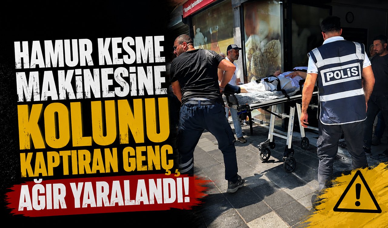 Hamur kesme makinesine kolunu kaptıran genç ağır yaralandı