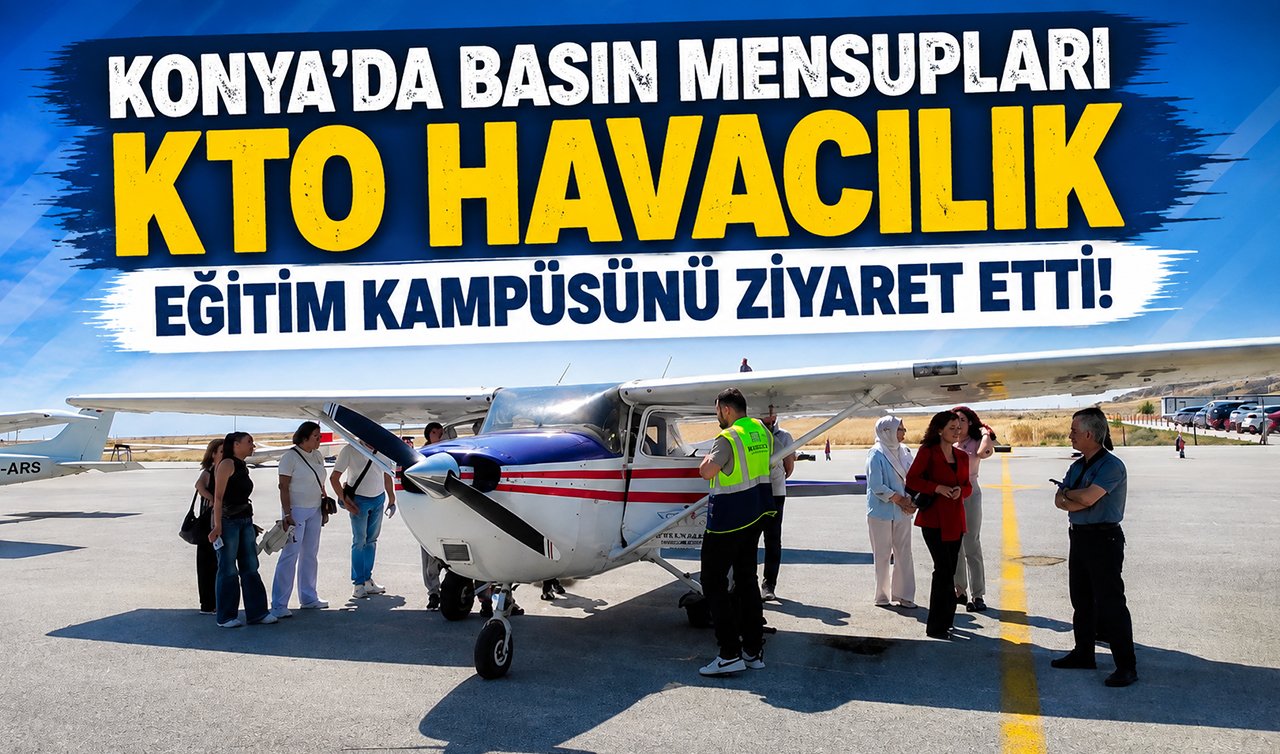 Konya’da basın mensupları KTO Havacılık Eğitim Kampüsünü ziyaret etti