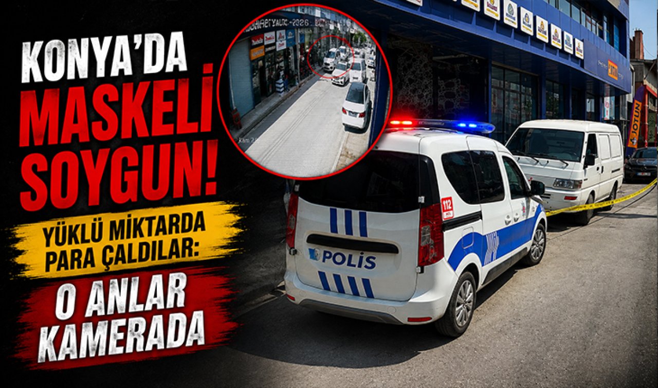  Konya’da maskeli soygun! Yüklü miktarda para çaldılar: O anlar kamerada