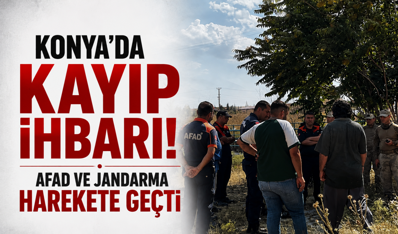 Konya’da kayıp ihbarı! AFAD ve Jandarma harekete geçti