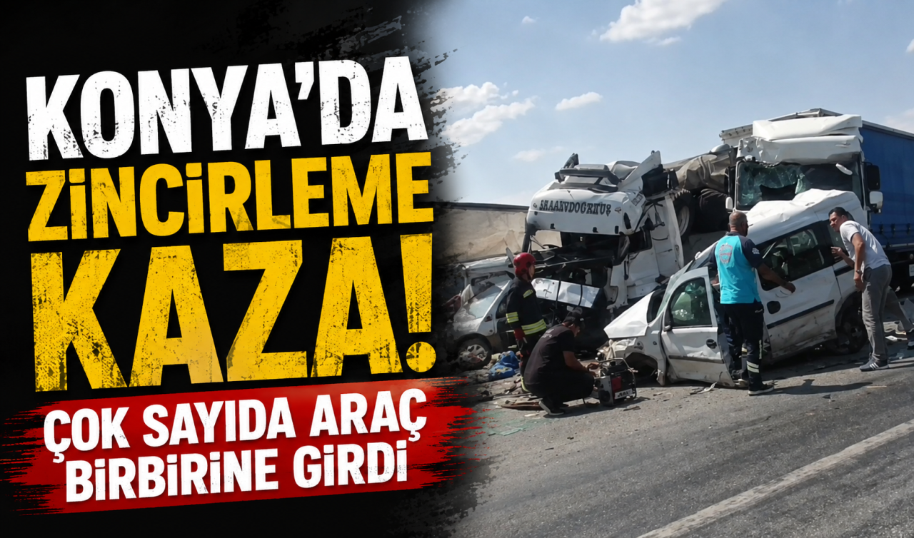 Konya’da zincirleme kaza! Çok sayıda araç birbirine girdi