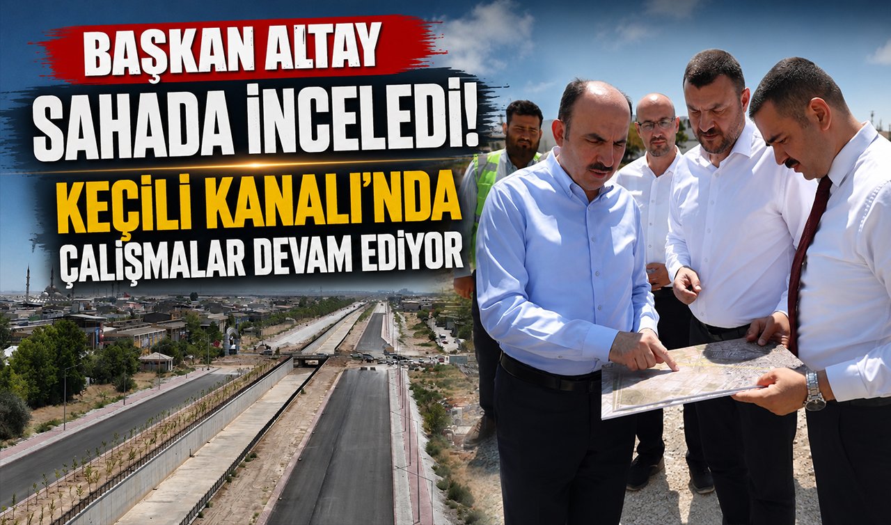 Başkan Altay sahada inceledi! Keçili Kanalı’nda çalışmalar devam ediyor