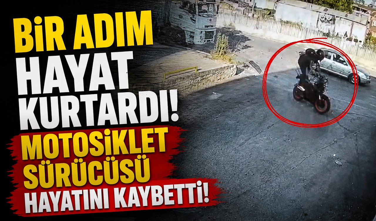 Bir adım hayat kurtardı! Motosiklet sürücüsü hayatını kaybetti