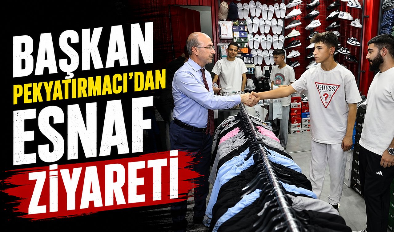 Başkan Pekyatırmacı’dan esnaf ziyareti