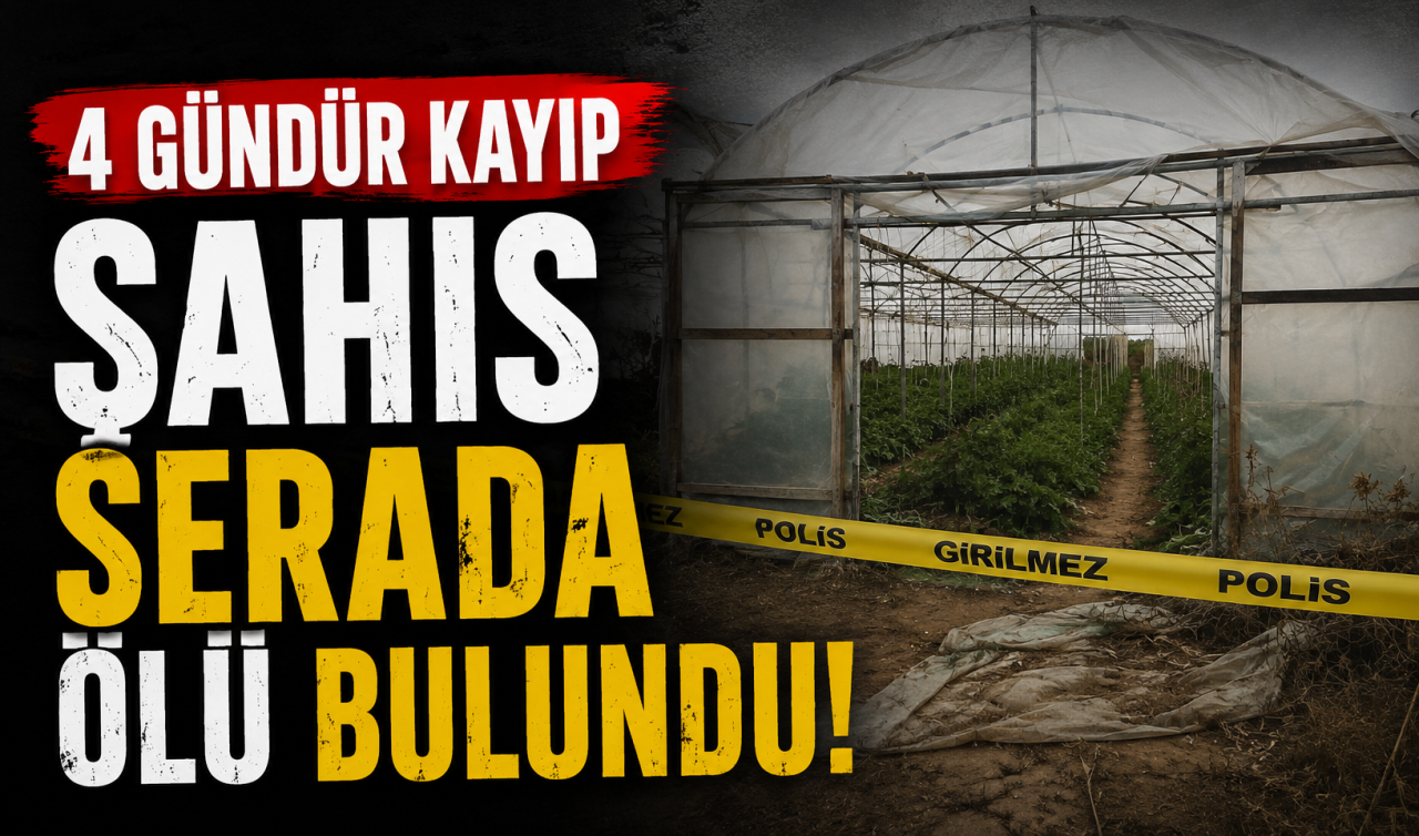 4 gündür kayıp şahıs serada ölü bulundu