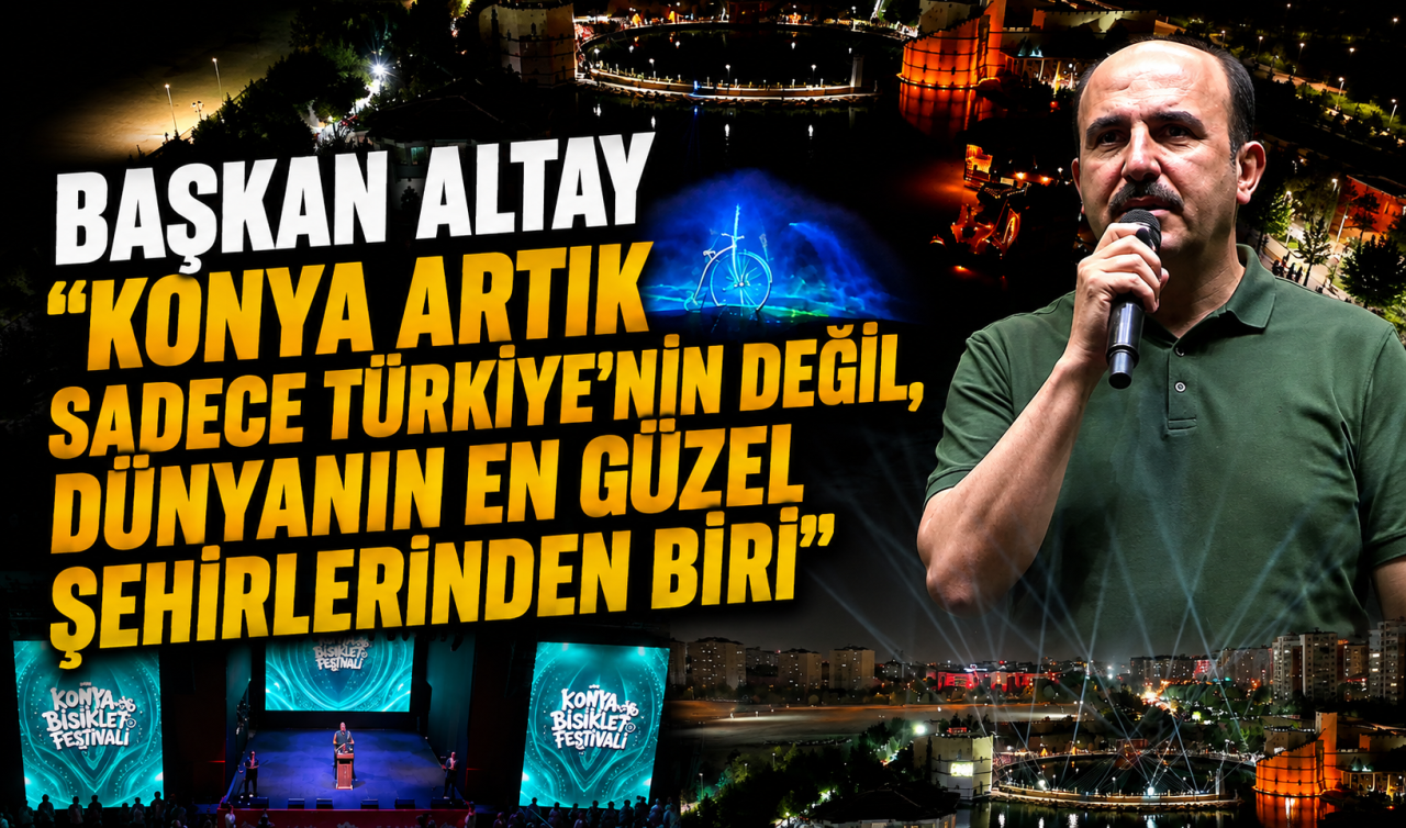Başkan Altay: “Konya artık sadece Türkiye’nin değil dünyanın en güzel şehirlerinden biri’’