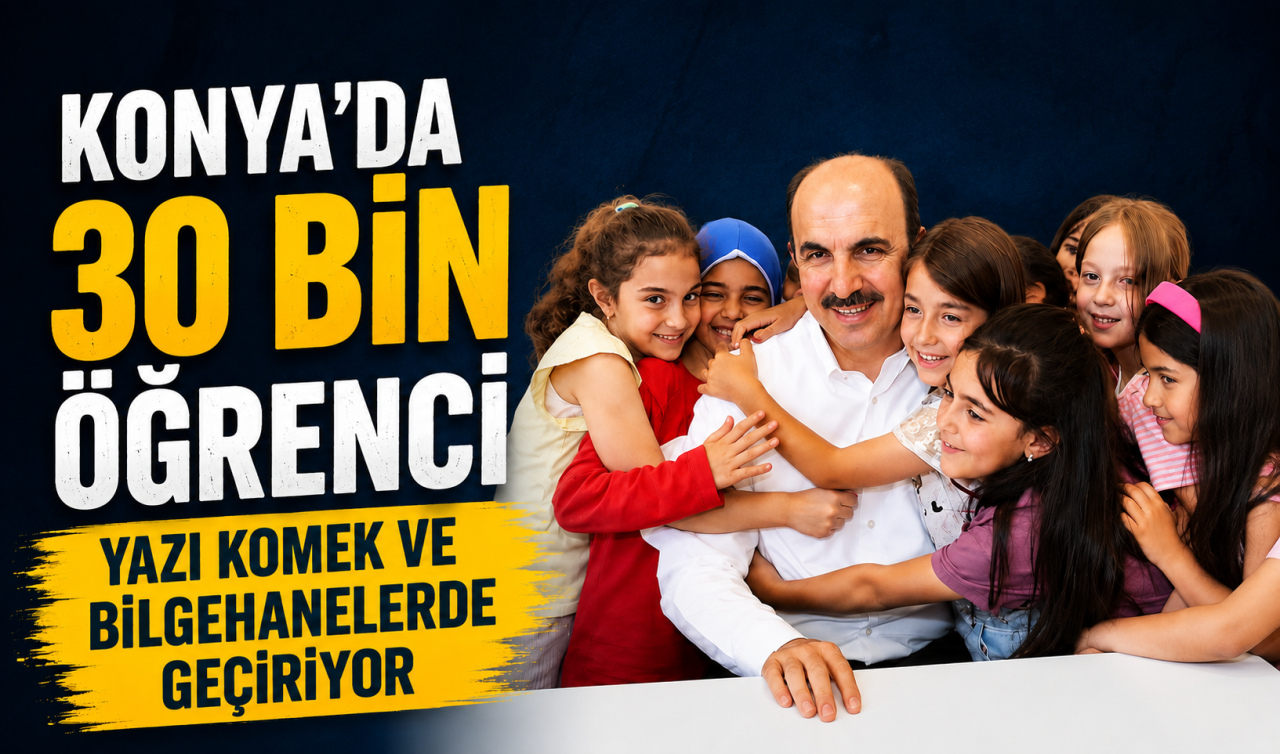 Konya’da 30 bin öğrenci yazı KOMEK ve Bilgehanelerde geçiriyor