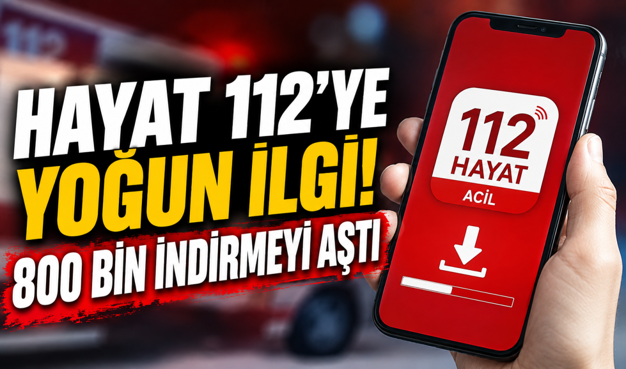 HAYAT 112’ye yoğun ilgi! 800 bin indirmeyi aştı  