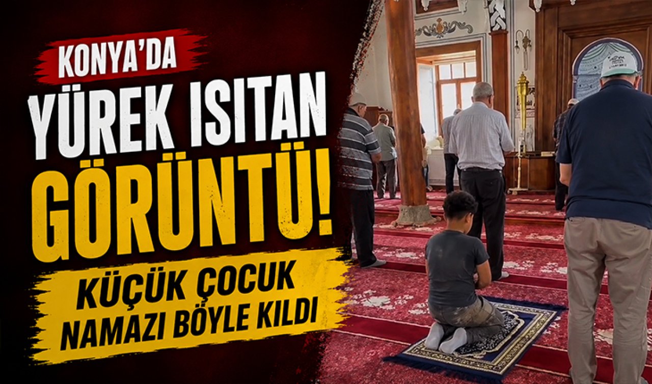 Konya’da yürek ısıtan görüntü! Küçük çocuk namazı böyle kıldı
