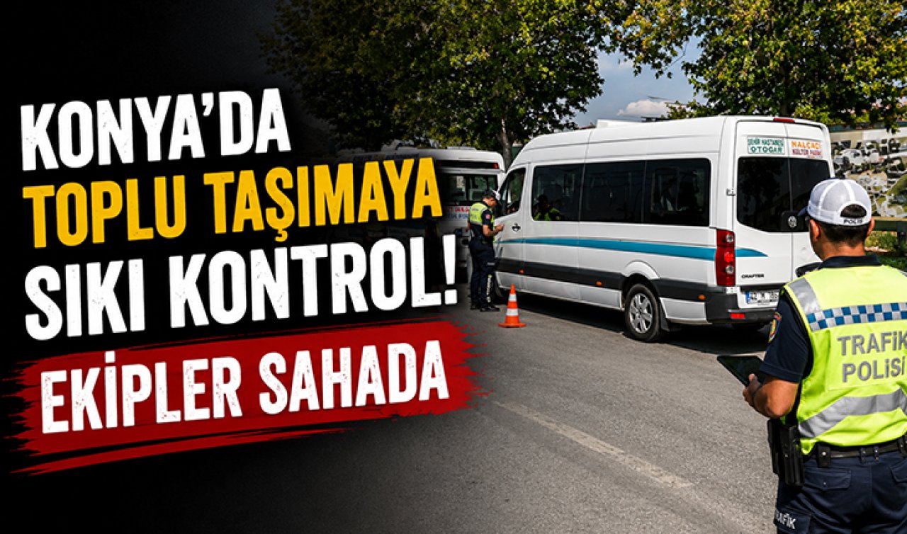 Konya’da toplu taşımaya sıkı kontrol! Ekipler sahada