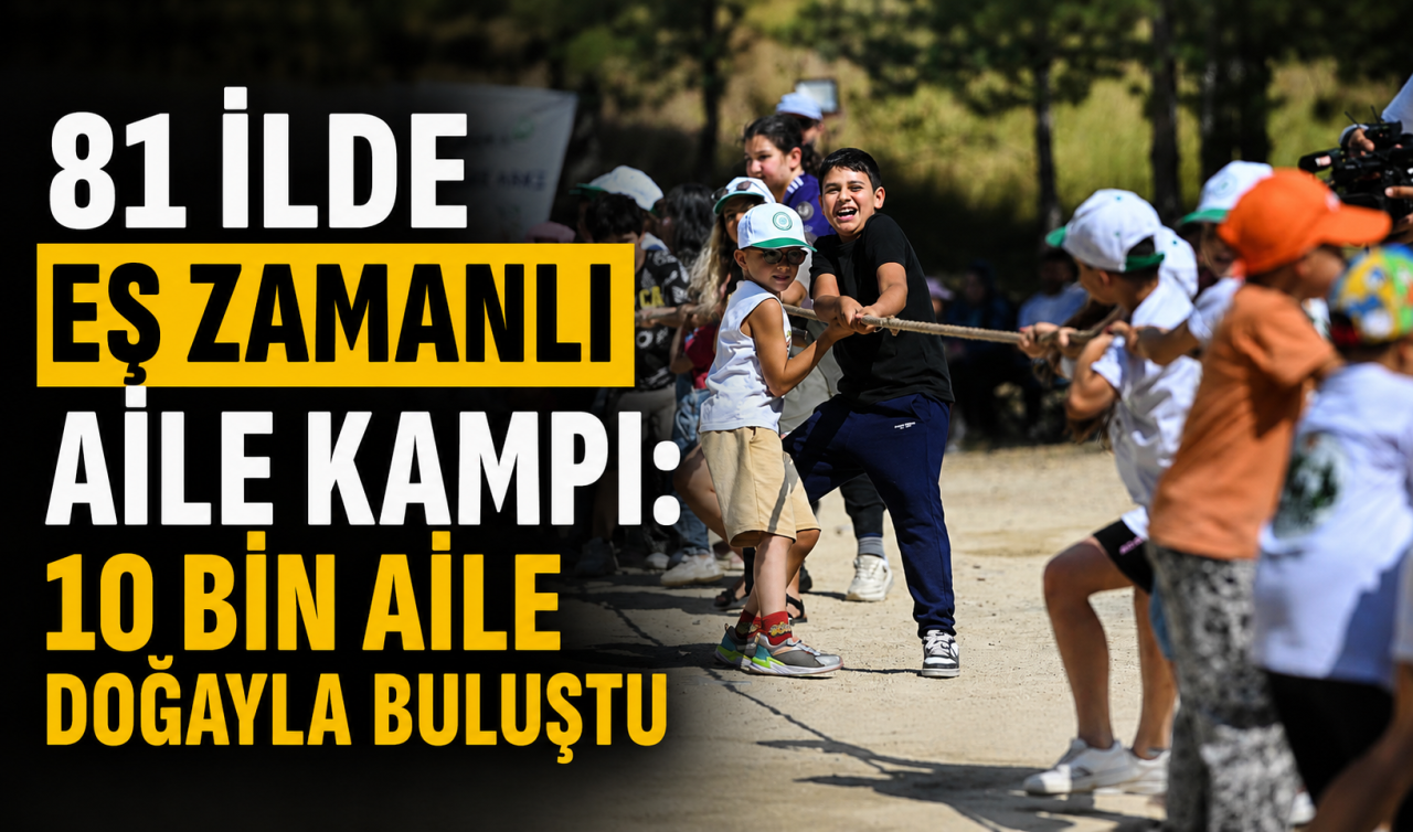 81 ilde eş zamanlı aile kampı: 10 bin aile doğayla buluştu
