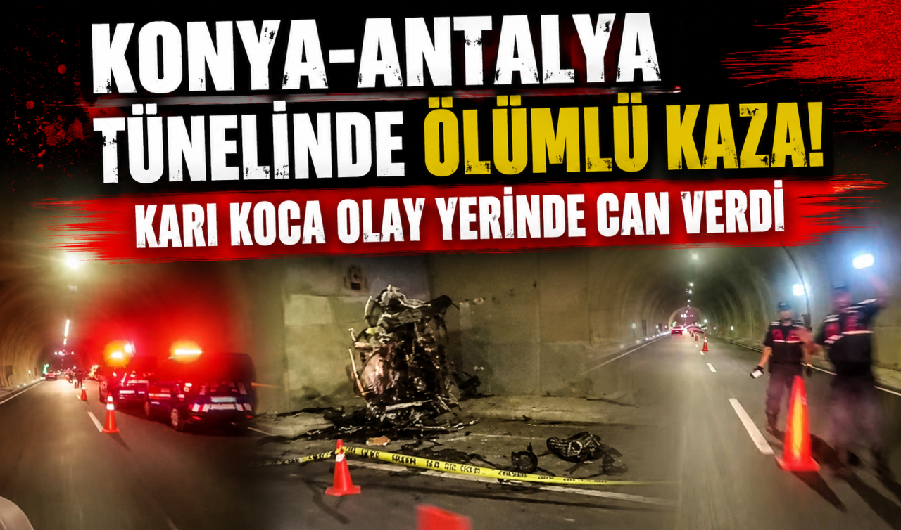 Konya-Antalya tünelinde ölümlü kaza! Karı koca olay yerinde can verdi 