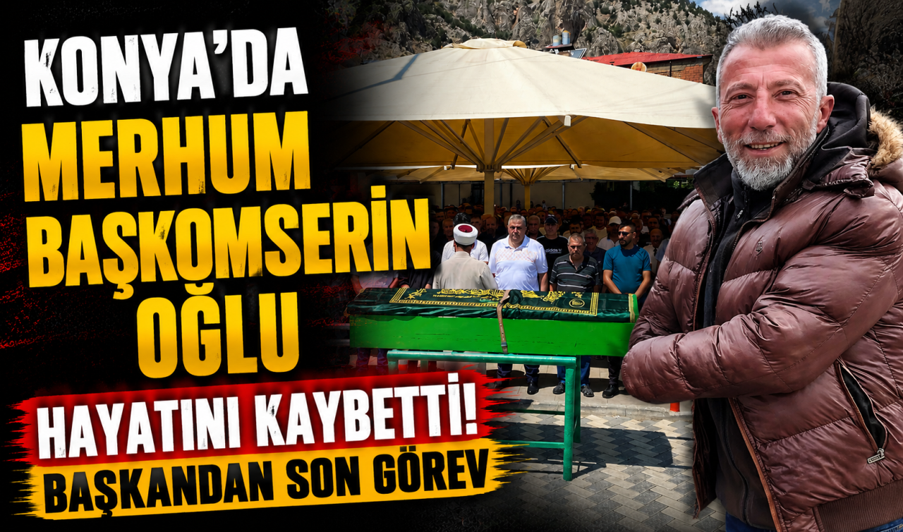 Konya’da merhum başkomserin oğlu hayatını kaybetti! Başkandan son görev