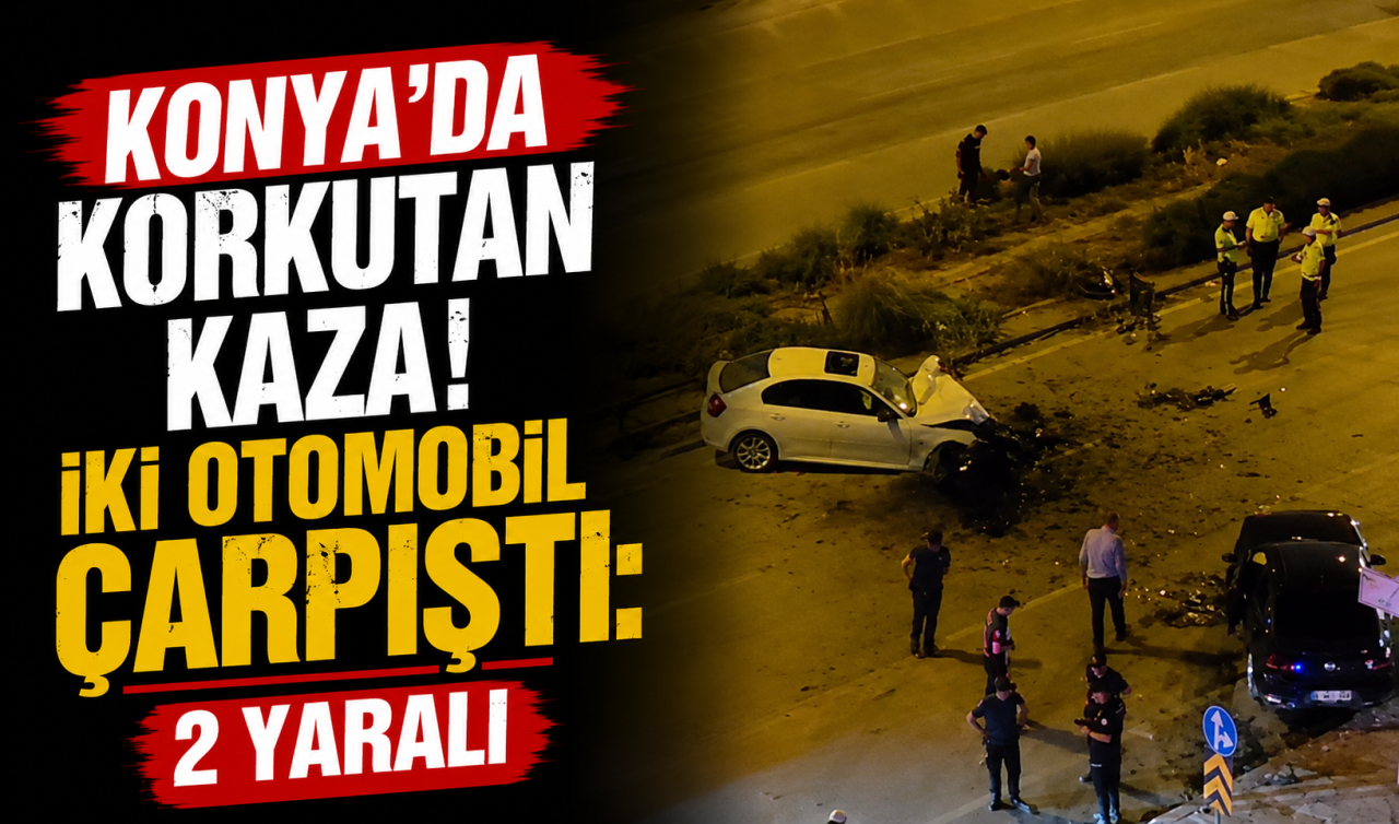 Konya’da korkutan kaza! İki otomobil çarpıştı: 2 yaralı