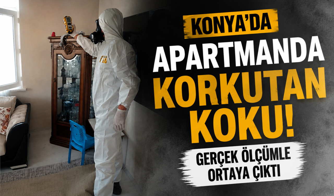 Konya’da apartmanda korkutan koku! Gerçek ölçümle ortaya çıktı
