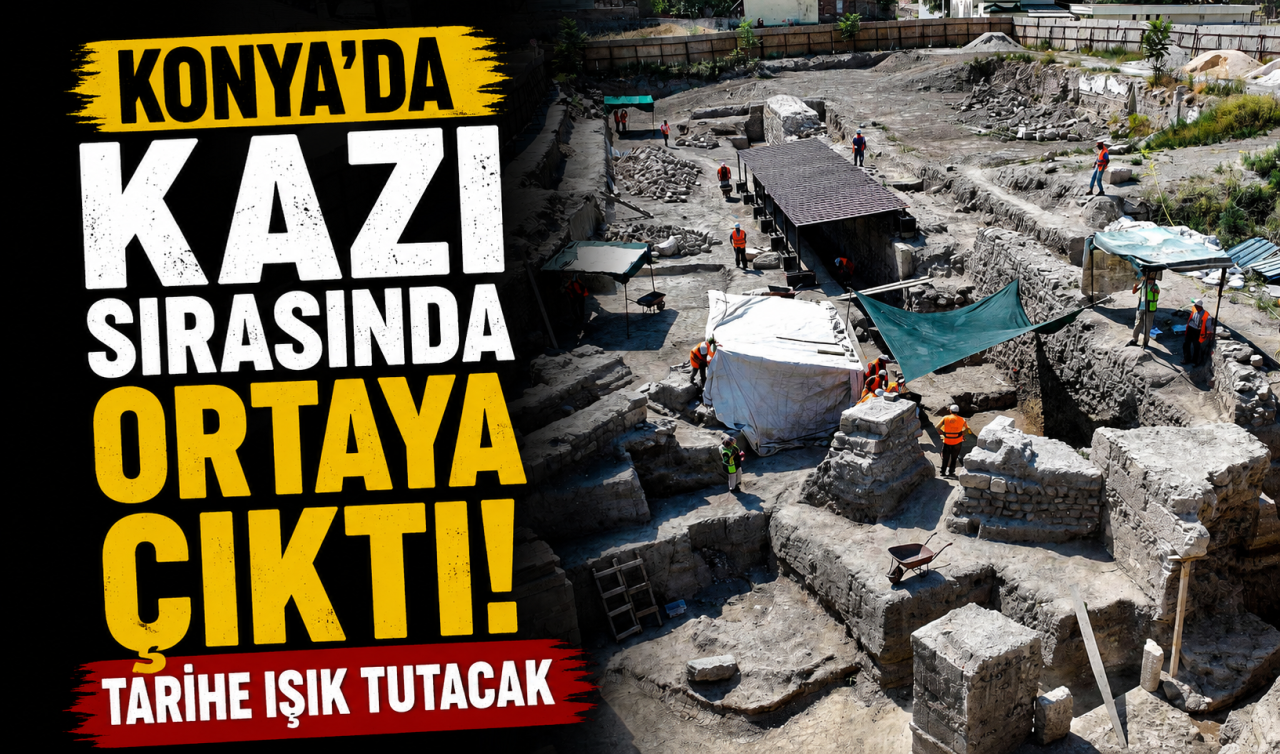 Konya’da kazı sırasında ortaya çıktı! Tarihe ışık tutacak