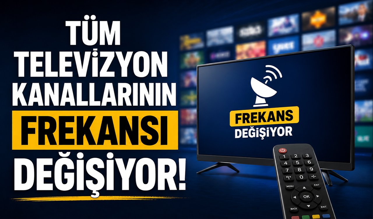 Tüm televizyon kanallarının frekansı değişiyor