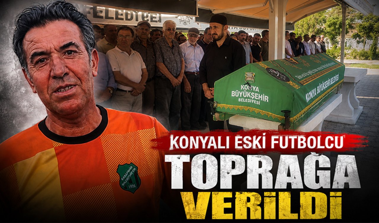 Konyalı eski futbolcu toprağa verildi