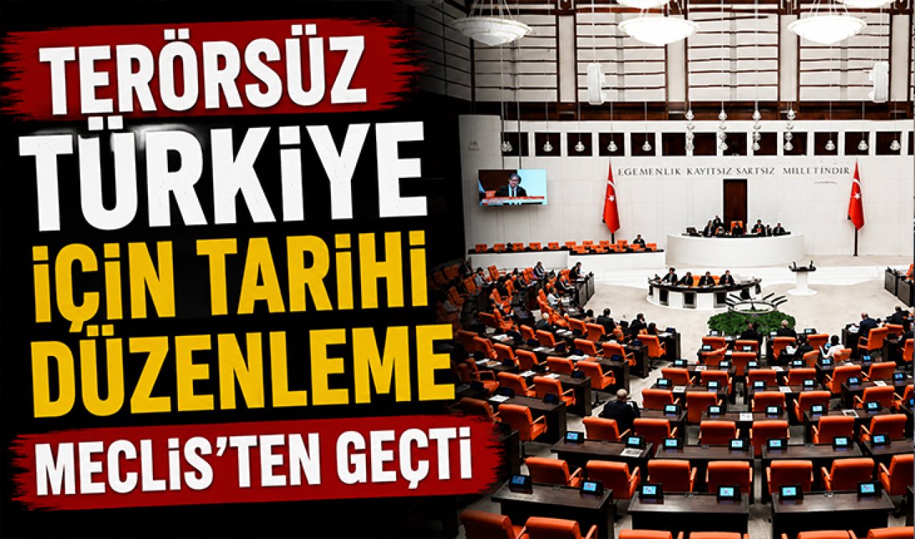 Terörsüz Türkiye için tarihi düzenleme Meclis’ten geçti