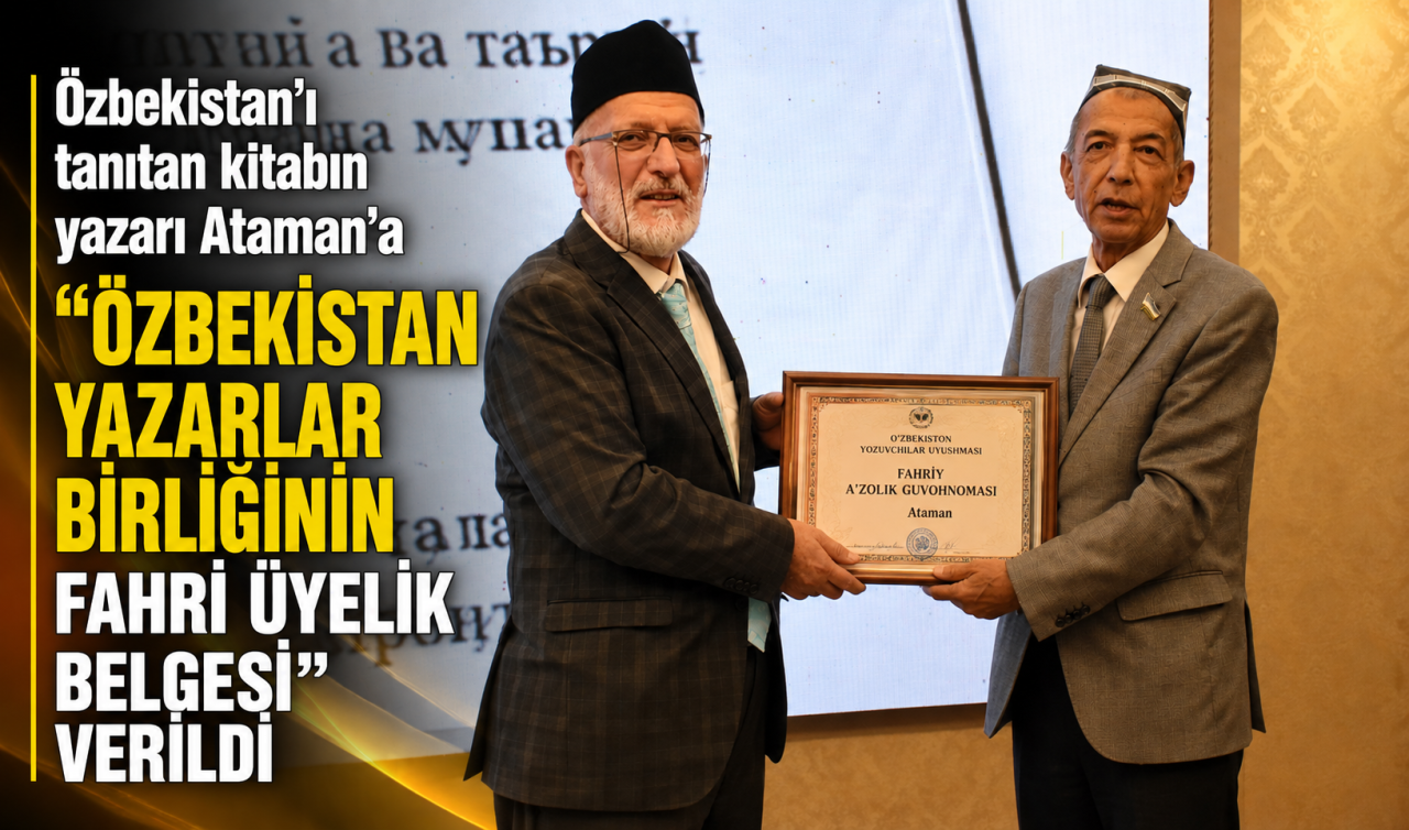 Özbekistan’ı tanıtan kitabın yazarı Ataman’a “Özbekistan Yazarlar Birliğinin fahri üyelik belgesi’’ verildi
