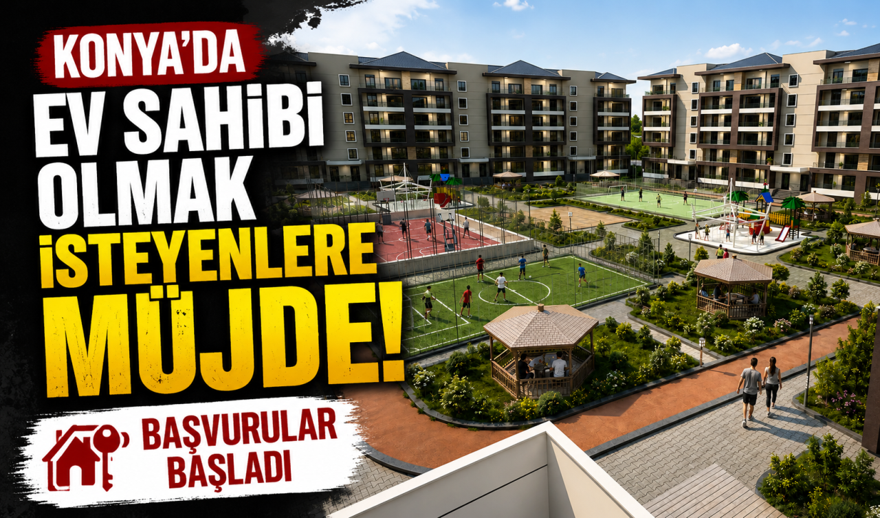 Konya’da ev sahibi olmak isteyenlere müjde! Başvurular başladı