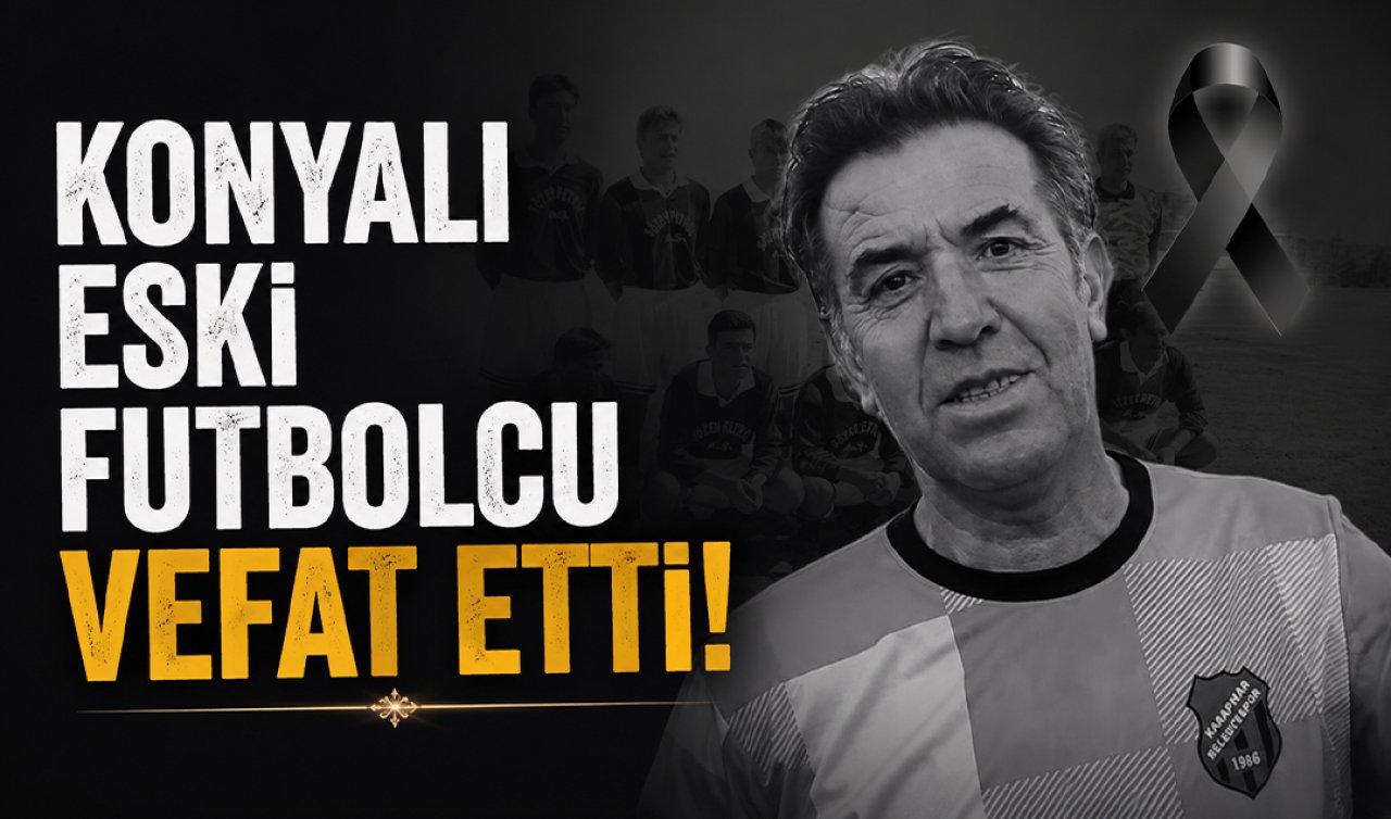 Konyalı eski futbolcu vefat etti!