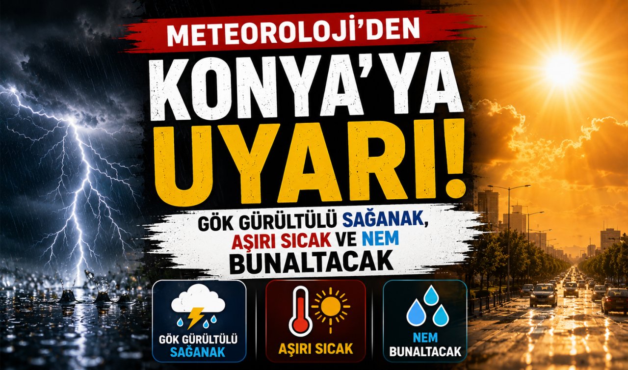 Meteoroloji’den Konya’ya uyarı geldi! Gök gürültülü sağanak, aşırı sıcak ve nem bunaltacak