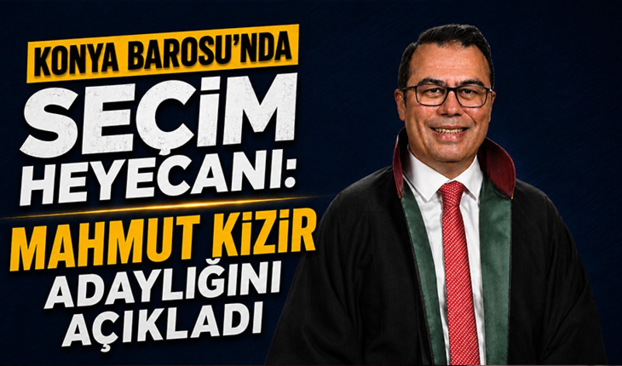 Konya Barosu’nda seçim heyecanı: Mahmut Kizir adaylığını açıkladı