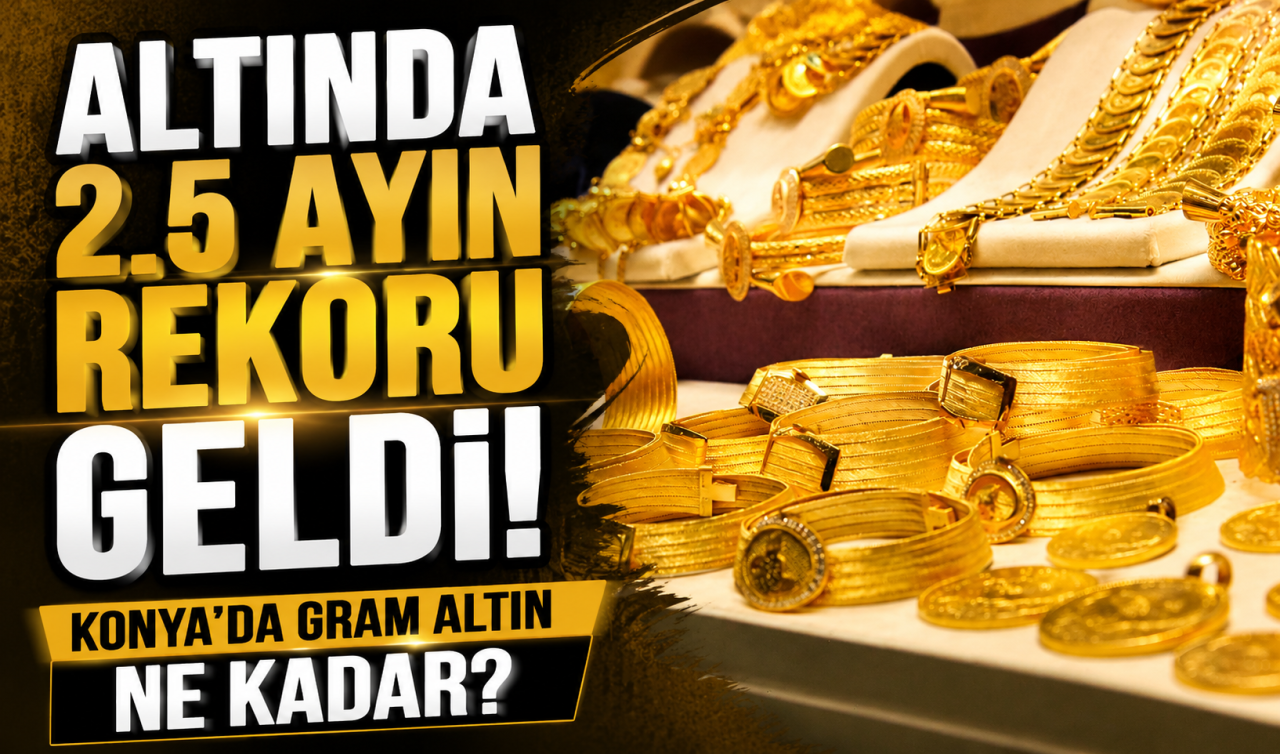 Altında 2.5 ayın rekoru geldi! Konya’da gram altın ne kadar?