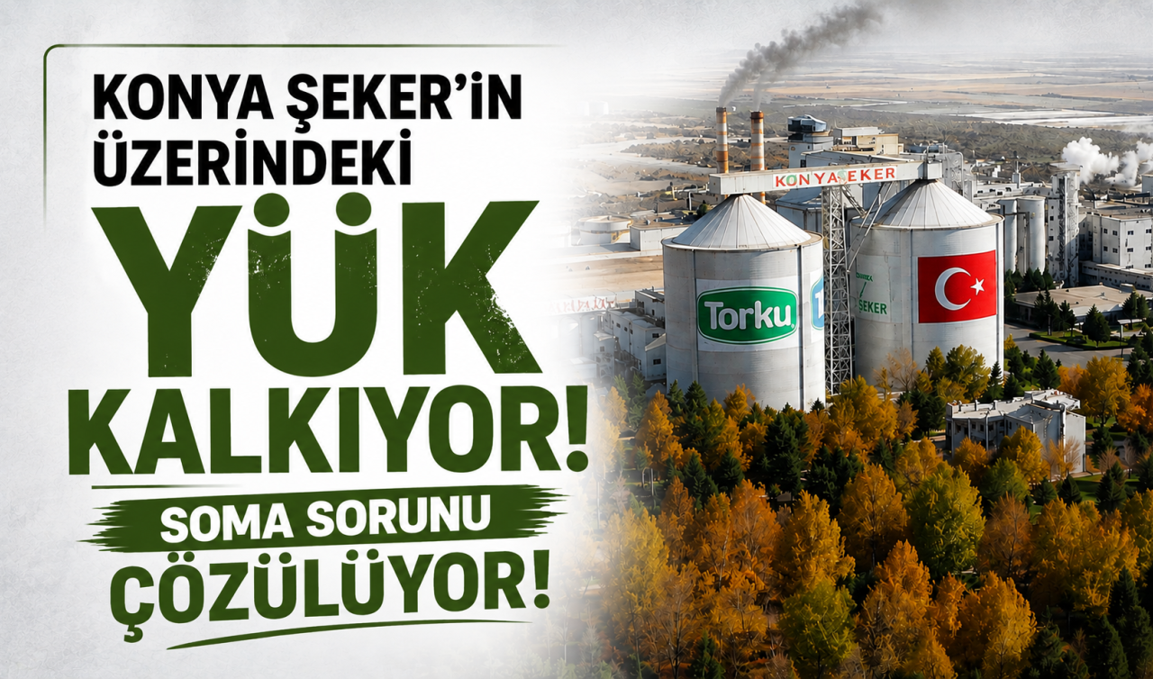 Konya Şeker’in üzerindeki yük kalkıyor! Soma sorunu çözülüyor