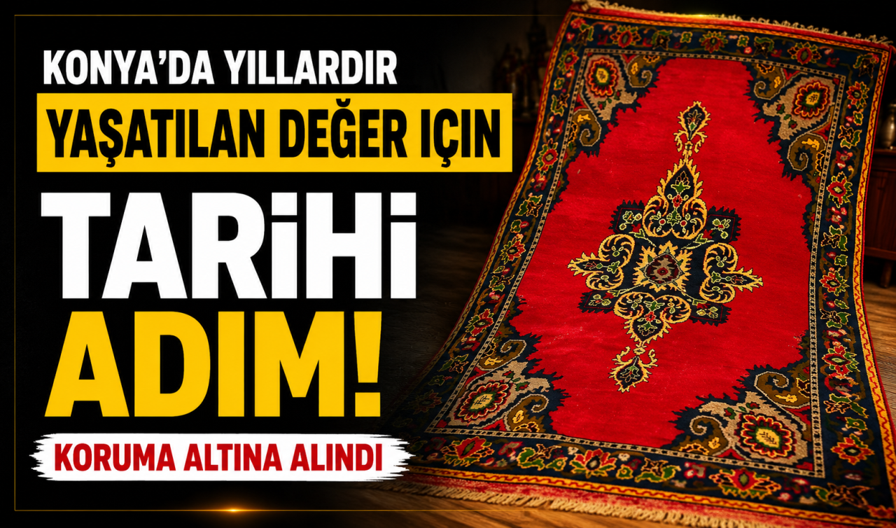 Konya’da yıllardır yaşatılan değer için tarihi adım! Koruma altına alındı
