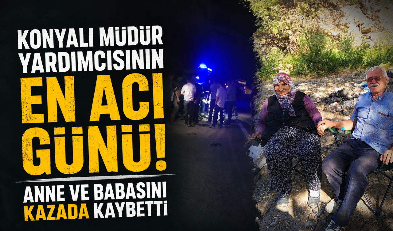 Konyalı müdür yardımcısının en acı günü! Anne ve babasını kazada kaybetti