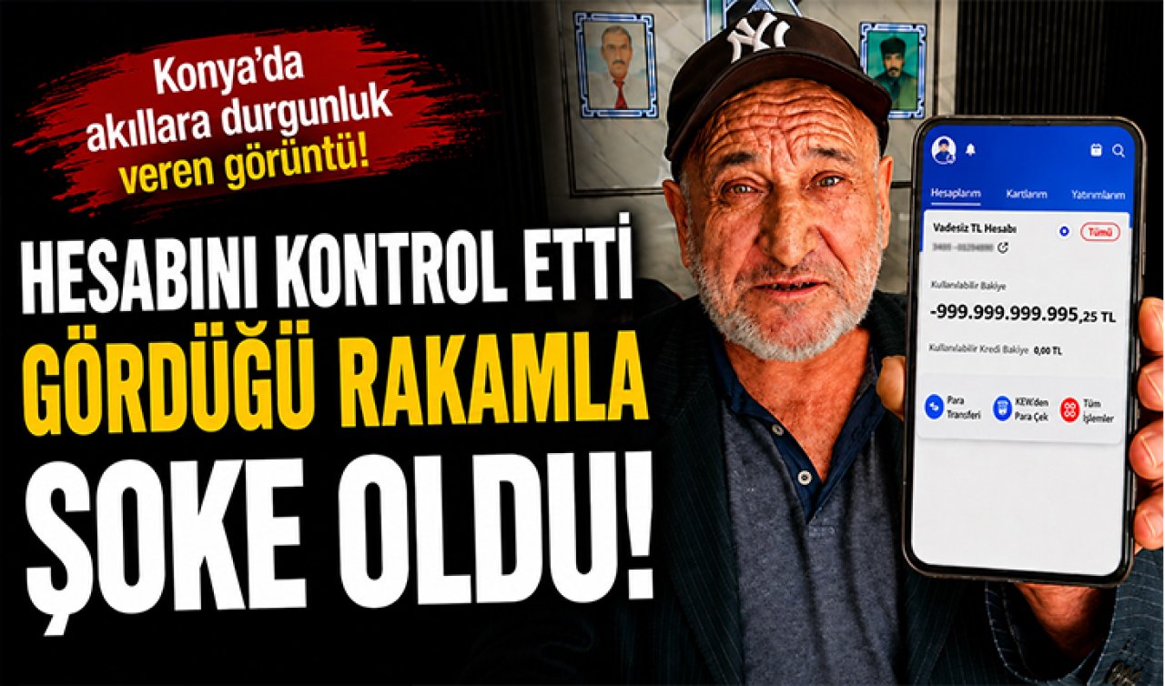 Konya’da akıllara durgunluk veren banka bakiyesi! Gördüğü rakamla şoke oldu
