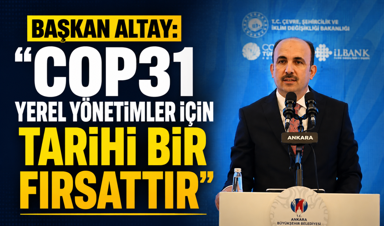 Başkan Altay: “COP31 yerel yönetimler için tarihi bir fırsattır’’
