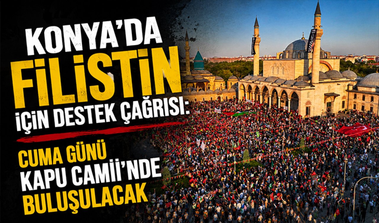 Konya’da Filistin için destek çağrısı! Cuma Günü Kapu Camii’nde buluşulacak