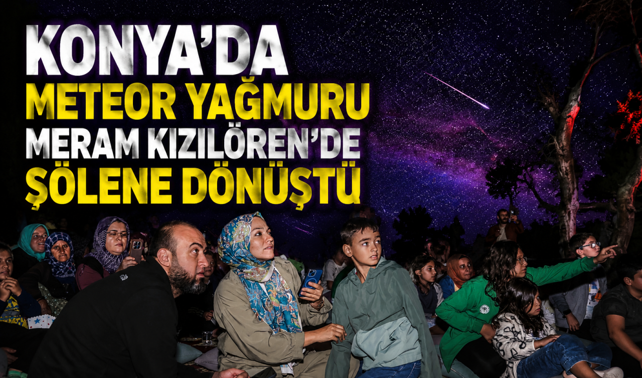 Konya’da meteor yağmuru Meram Kızılören’de şölene dönüştü