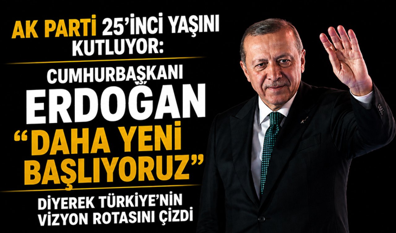 AK Parti 25’inci yaşını kutluyor: Cumhurbaşkanı Erdoğan “Daha yeni başlıyoruz’’ diyerek Türkiye’nin vizyon rotasını çizdi
