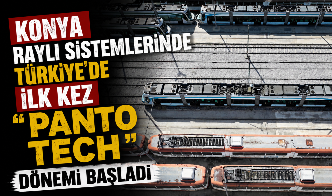 Konya raylı sistemlerinde Türkiye’de ilk kez “ PantoTECH’’ dönemi başladı   