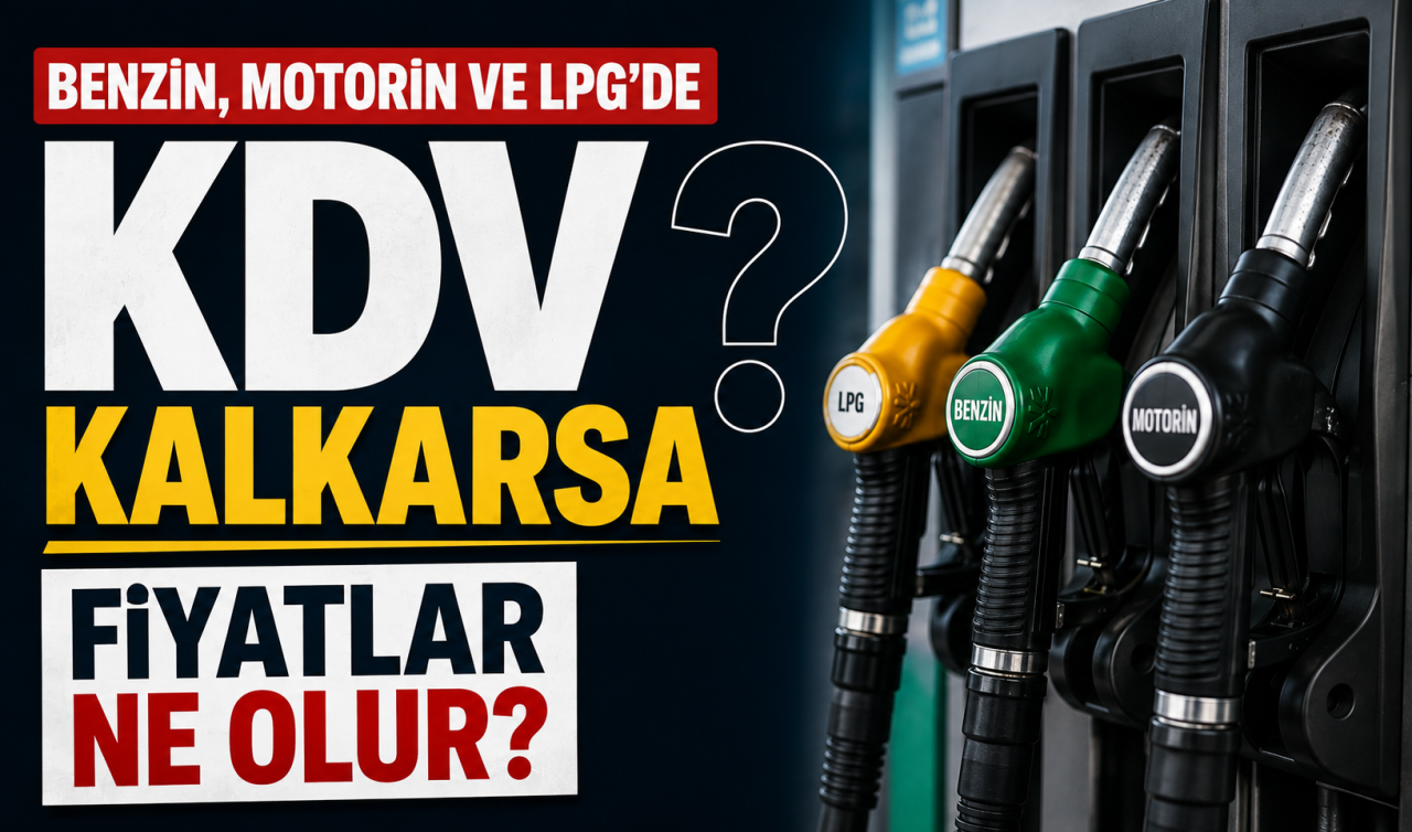 Benzin, motorin ve LPG’de KDV kalkarsa fiyatlar ne olur?