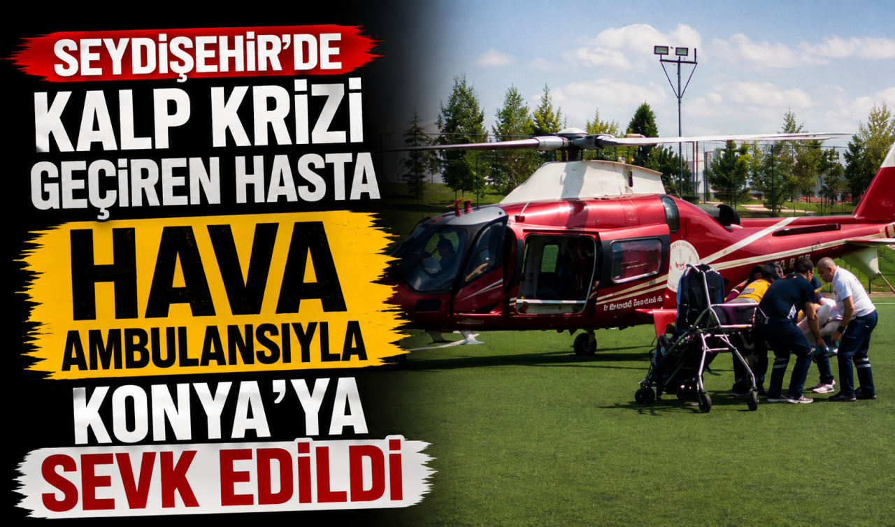 Seydişehir’de kalp krizi geçiren hasta hava ambulansıyla Konya’ya sevk edildi