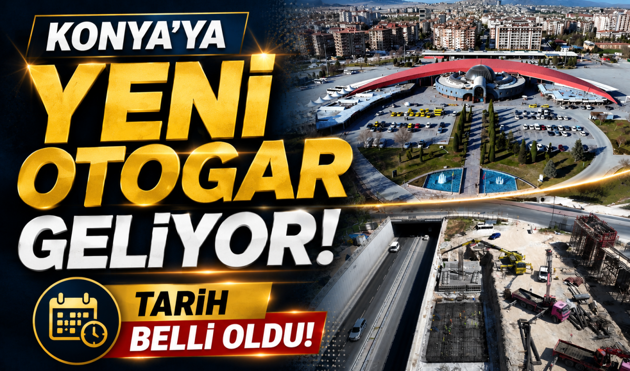 Konya’ya yeni otogar geliyor! Tarih belli oldu