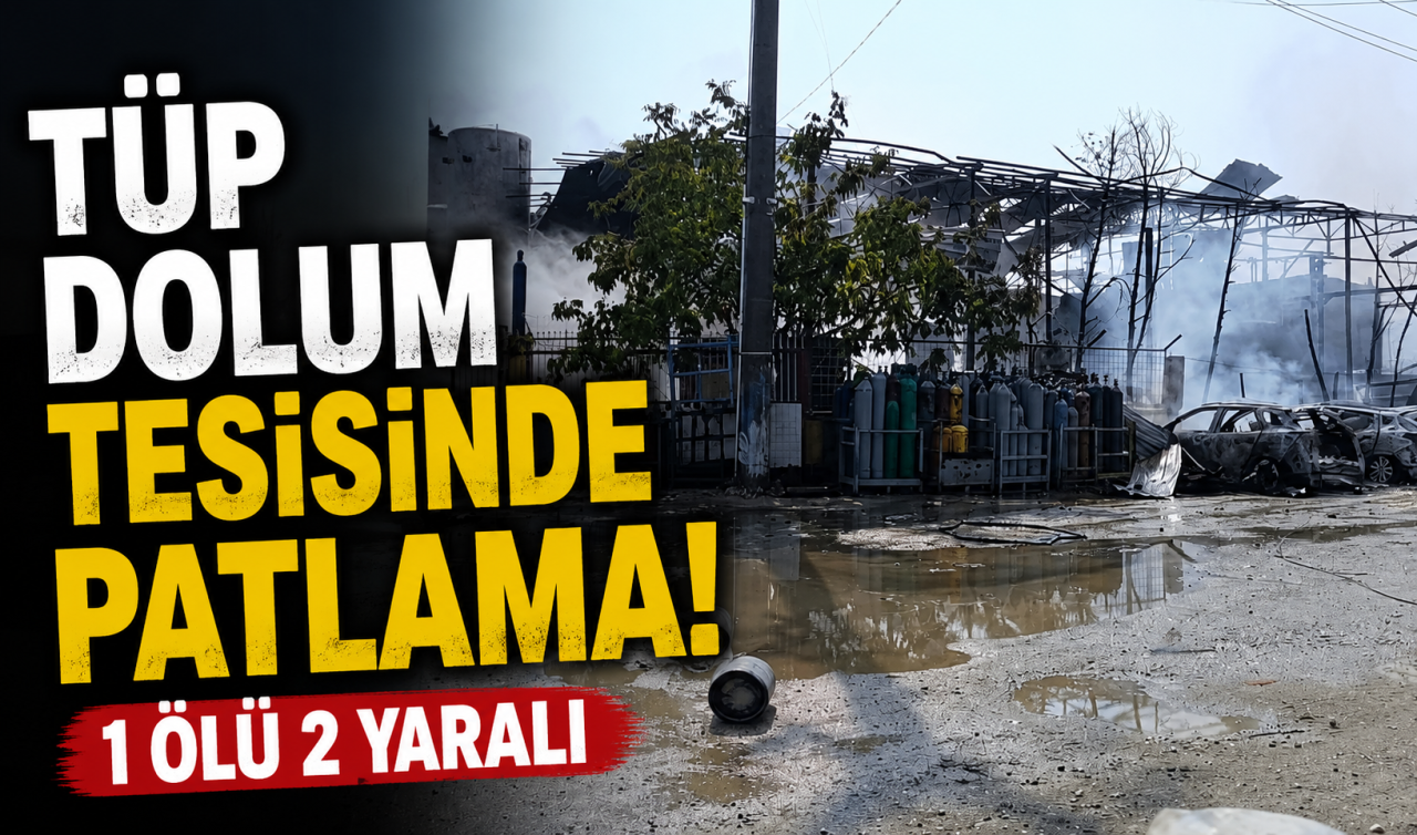 Tüp dolum tesisinde patlama: 1 ölü 2 yaralı